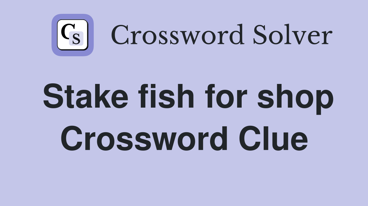 Stake fish for shop Crossword Clue