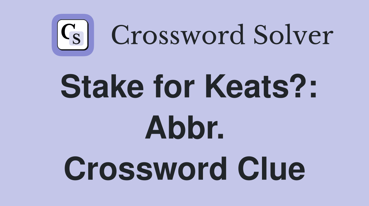 Stake for Keats?: Abbr. Crossword Clue