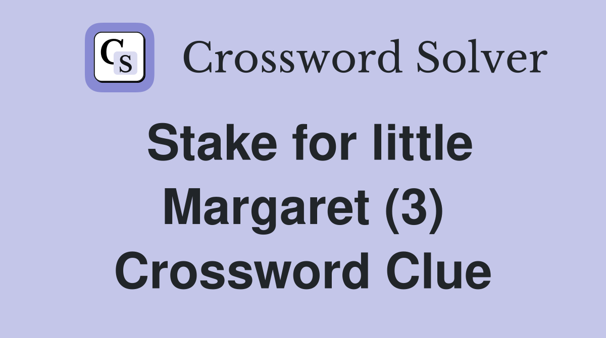 Stake for little Margaret (3) Crossword Clue