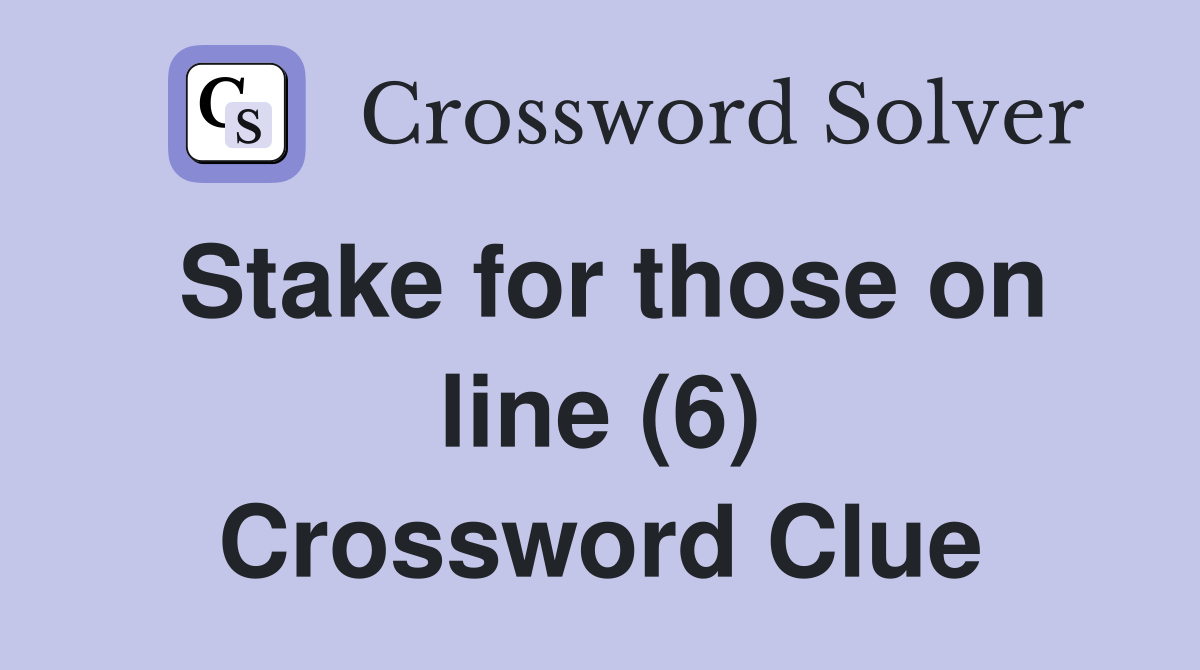 Stake for those on line (6) Crossword Clue
