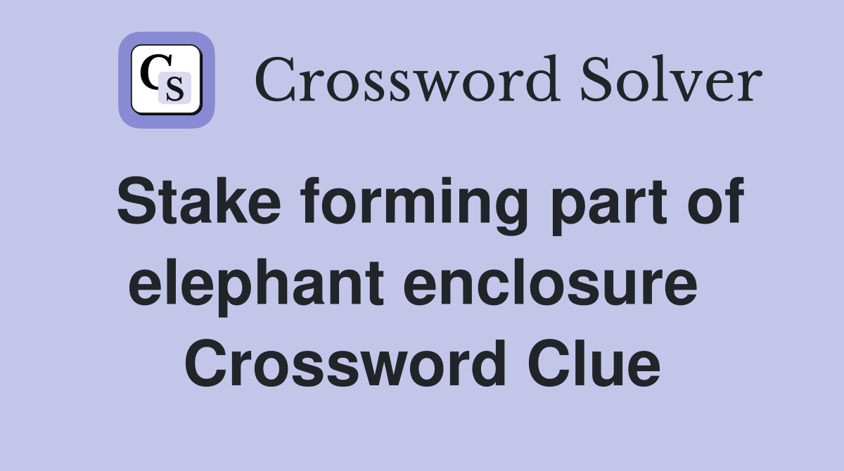 Stake forming part of elephant enclosure  Crossword Clue