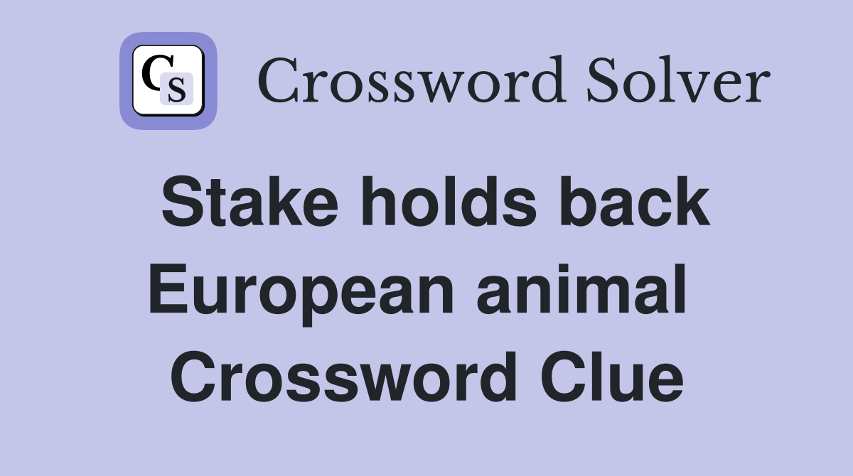 Stake holds back European animal  Crossword Clue
