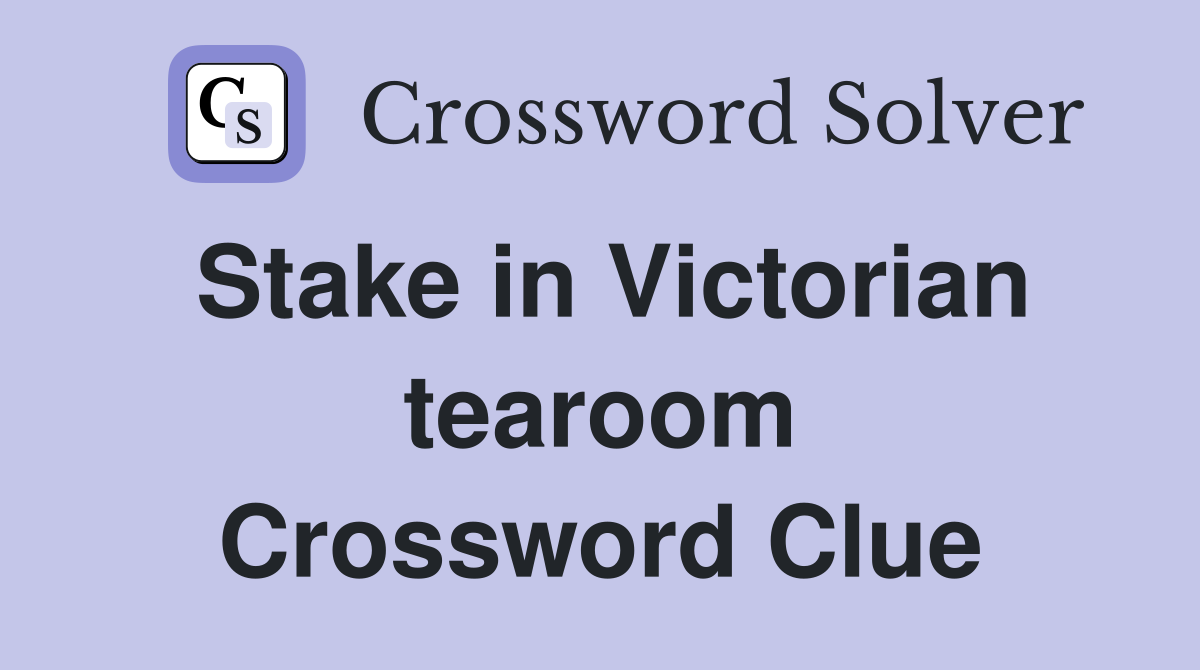 Stake in Victorian tearoom Crossword Clue