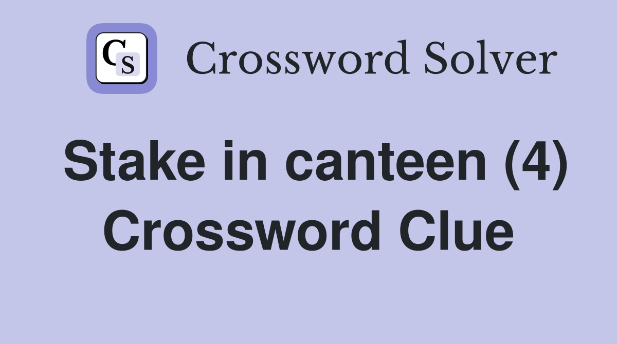 Stake in canteen (4) Crossword Clue