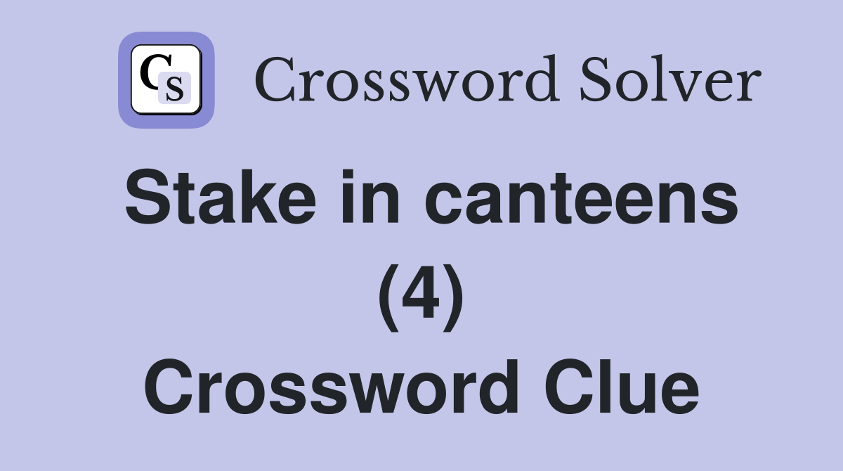 Stake in canteens (4) Crossword Clue