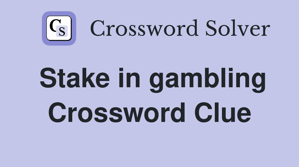 Stake in gambling Crossword Clue