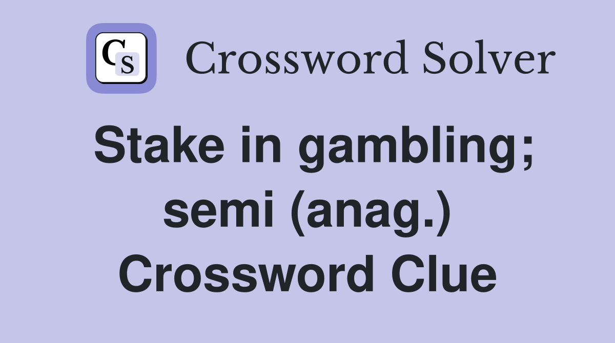 Stake in gambling; semi (anag.) Crossword Clue