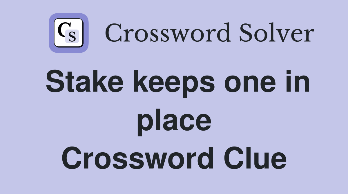 Stake keeps one in place Crossword Clue