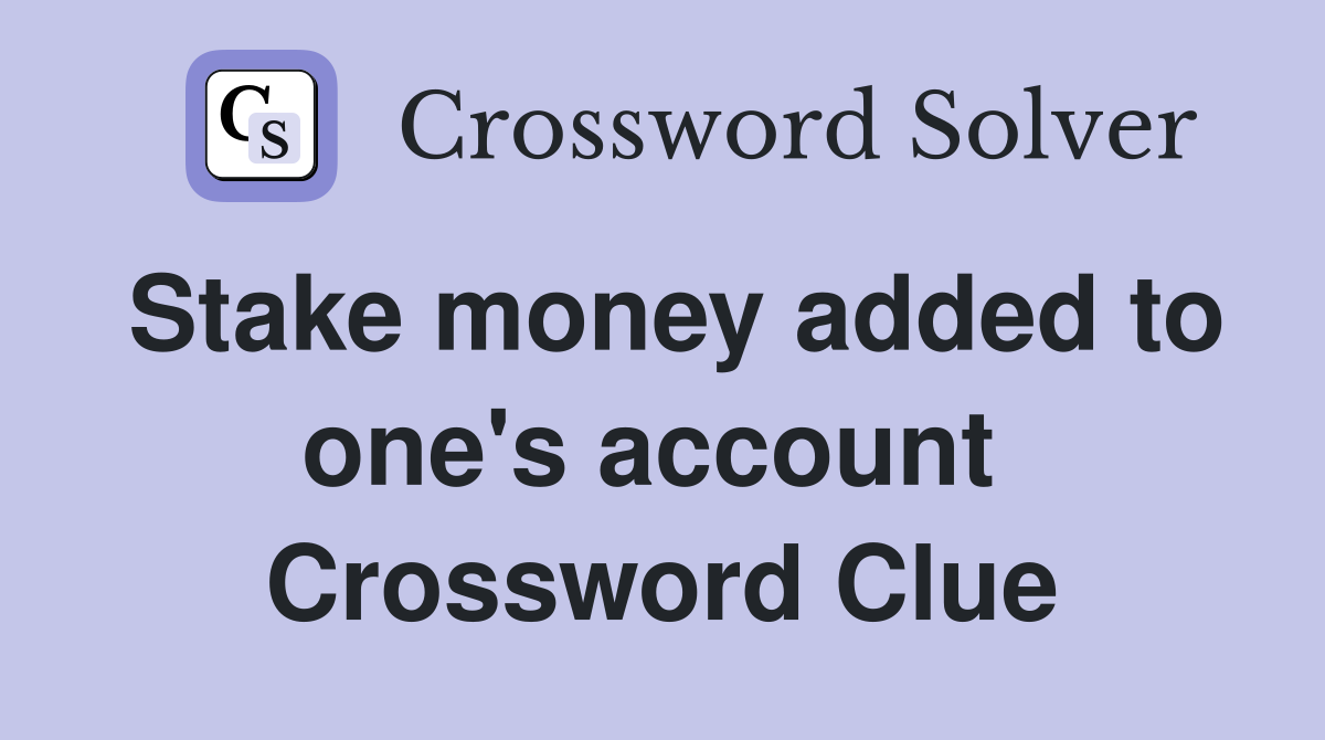 Stake money added to one's account  Crossword Clue