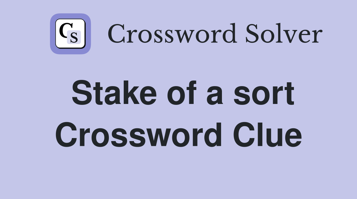 Stake of a sort Crossword Clue
