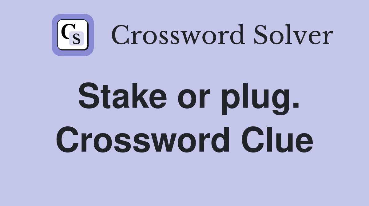 Stake or plug. Crossword Clue
