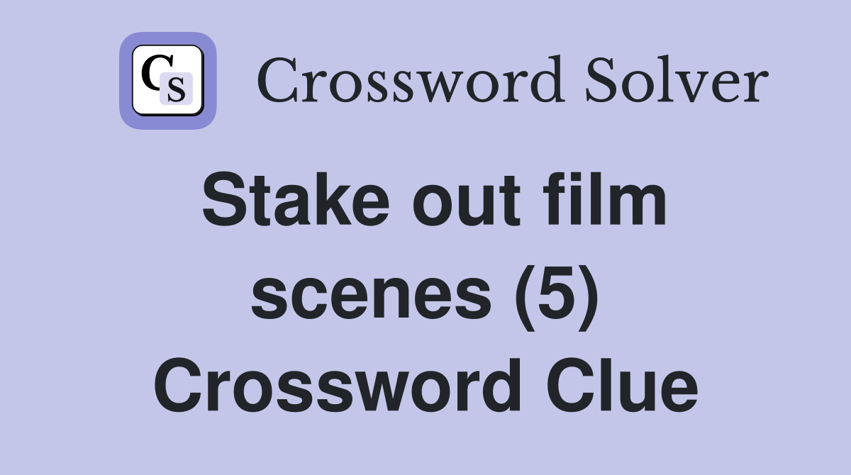 Stake out film scenes (5) Crossword Clue