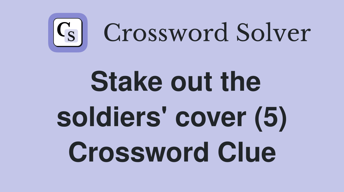 Stake out the soldiers' cover (5) Crossword Clue
