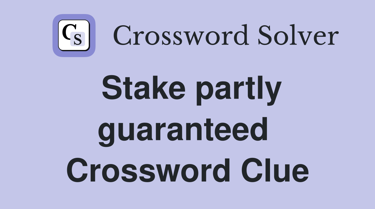 Stake partly guaranteed  Crossword Clue