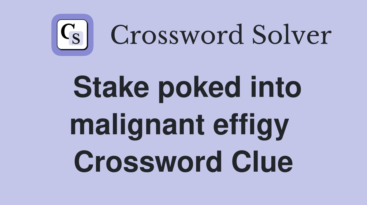 Stake poked into malignant effigy  Crossword Clue