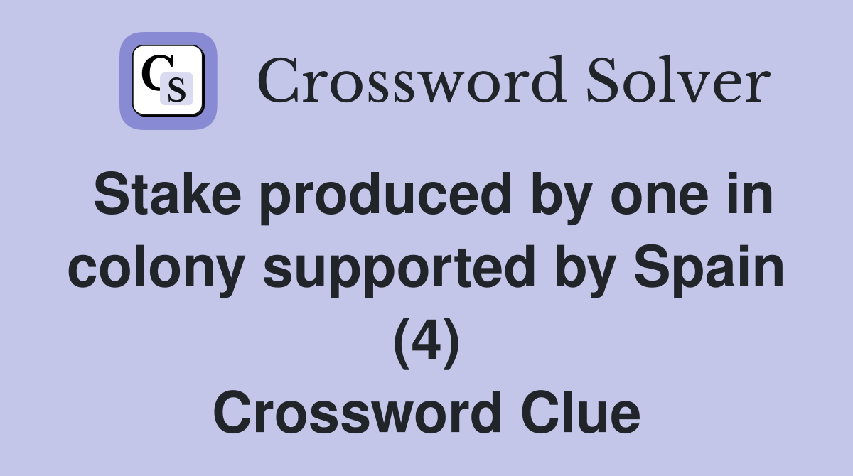 Stake produced by one in colony supported by Spain (4) Crossword Clue