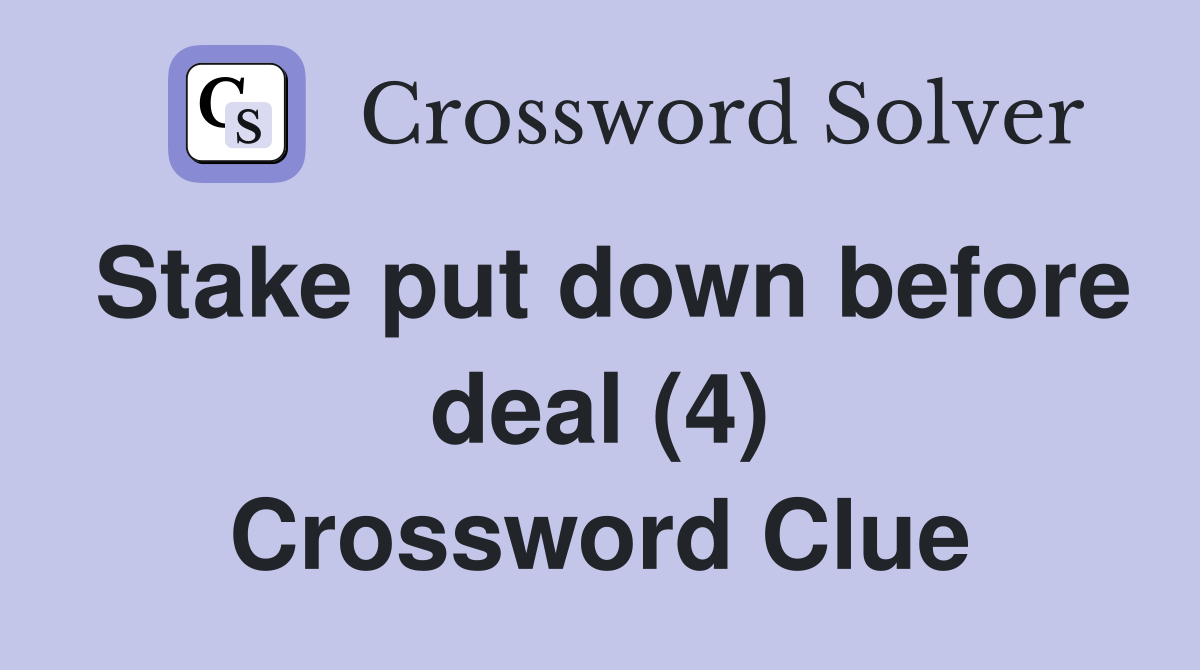 Stake put down before deal (4) Crossword Clue
