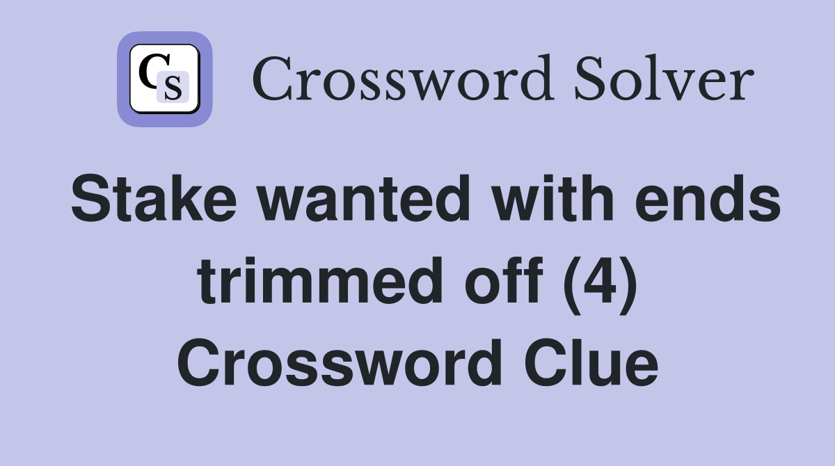 Stake wanted with ends trimmed off (4) Crossword Clue