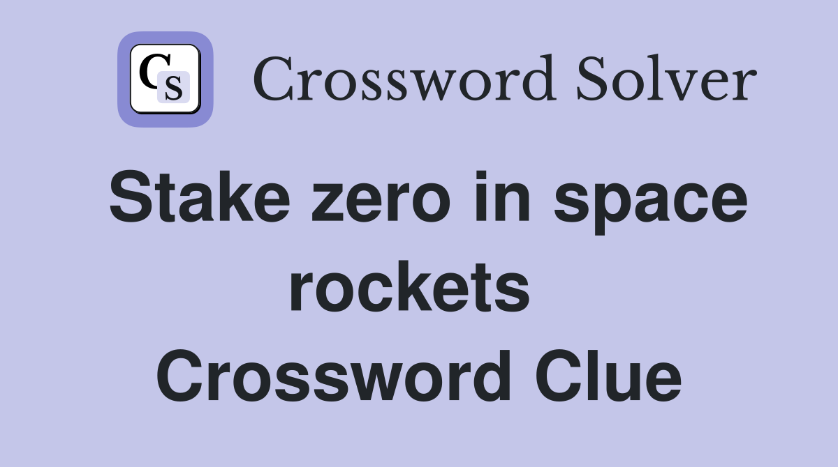 Stake zero in space rockets  Crossword Clue