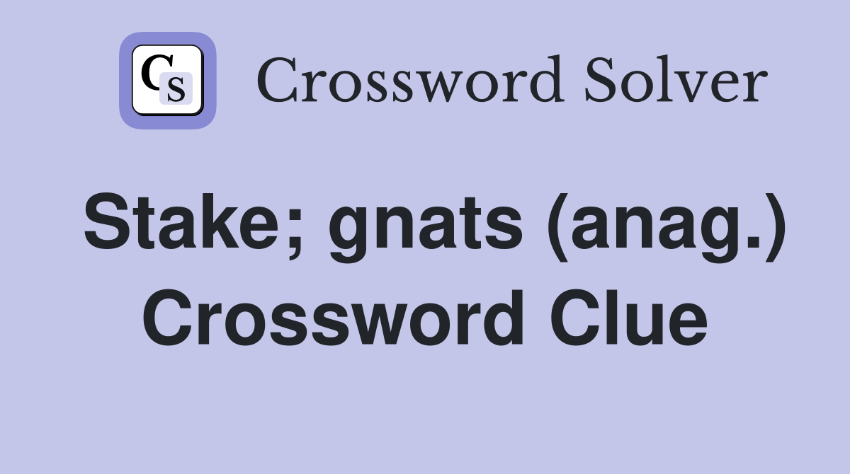 Stake; gnats (anag.) Crossword Clue