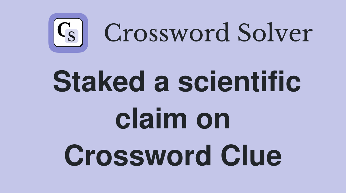 Staked a scientific claim on Crossword Clue