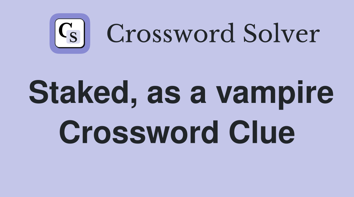 Staked, as a vampire Crossword Clue