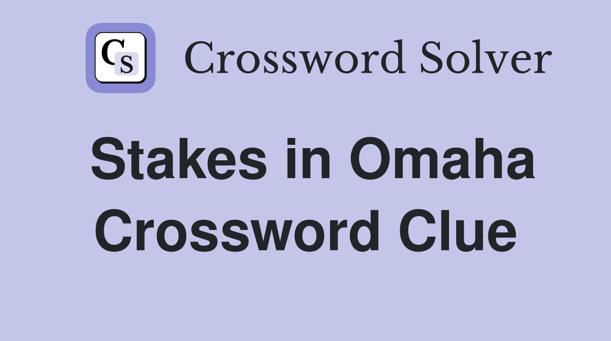 Stakes in Omaha Crossword Clue