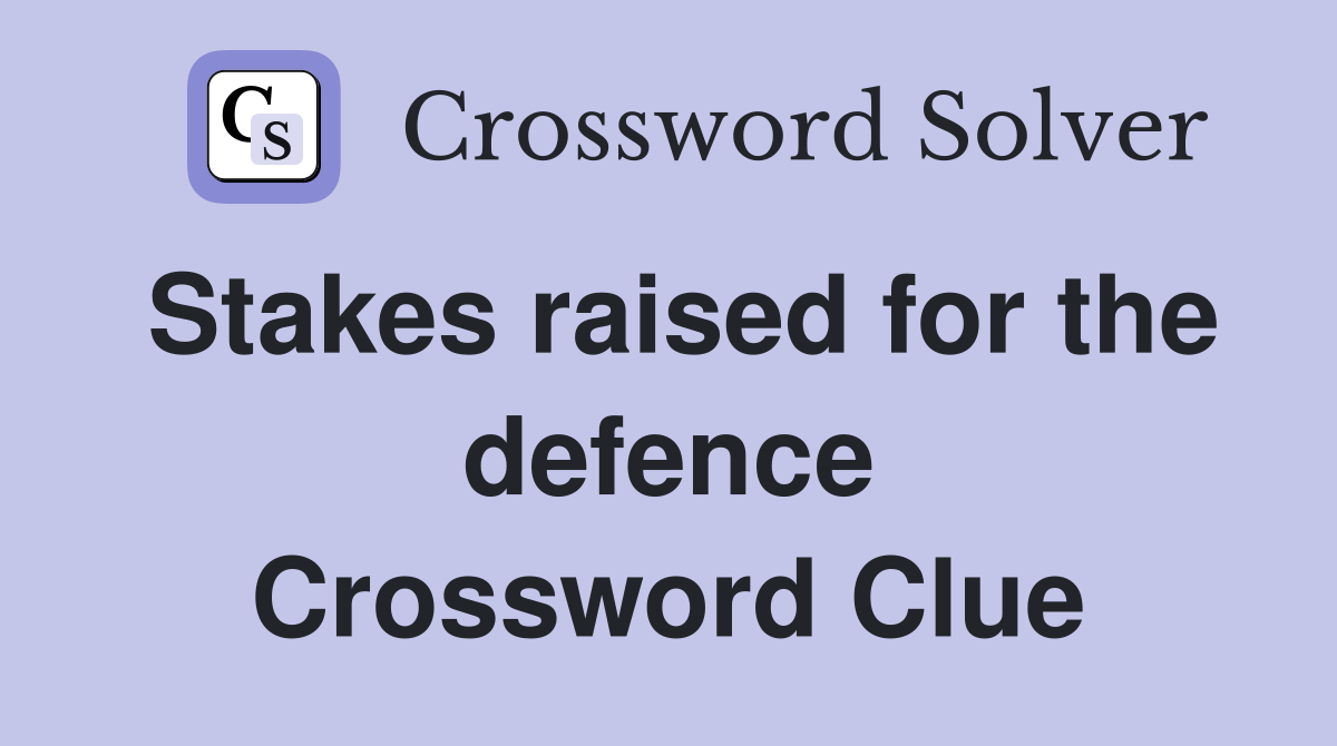 Stakes raised for the defence Crossword Clue