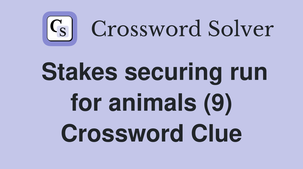 Stakes securing run for animals (9) Crossword Clue