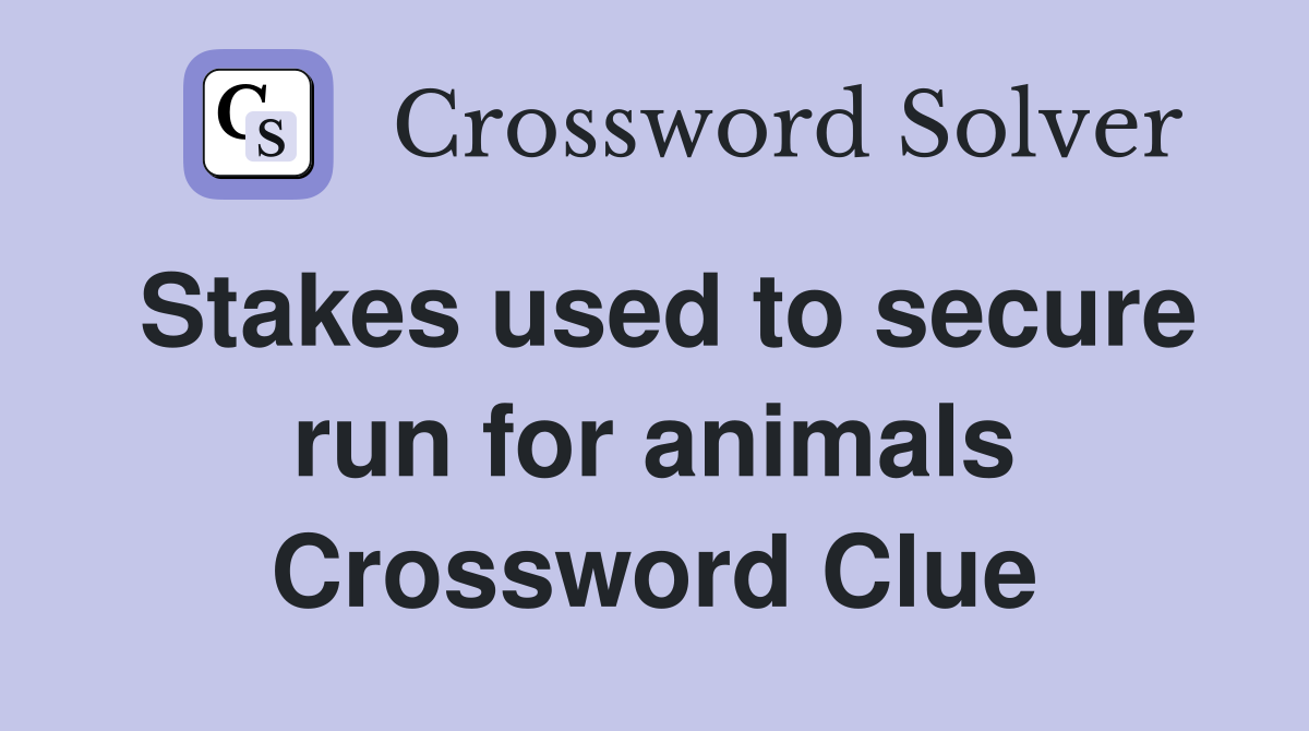 Stakes used to secure run for animals Crossword Clue