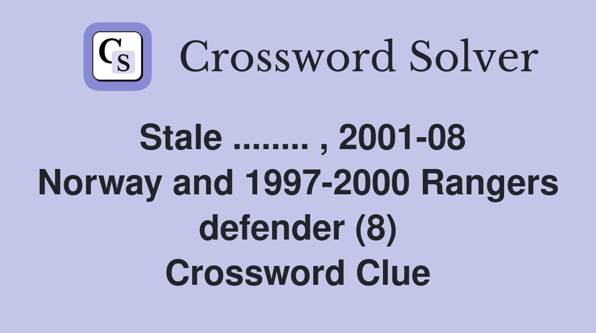 Stale ........ , 2001-08 Norway and 1997-2000 Rangers defender (8) Crossword Clue