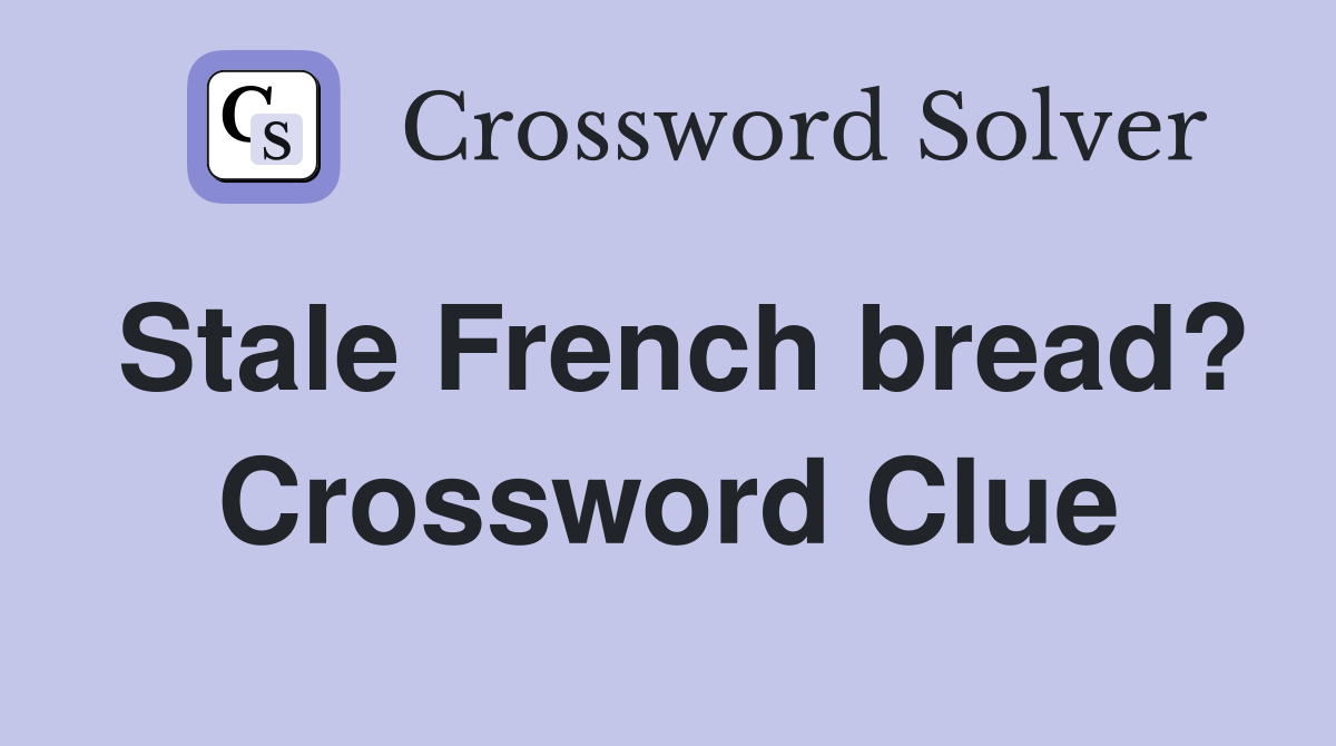Stale French bread? Crossword Clue
