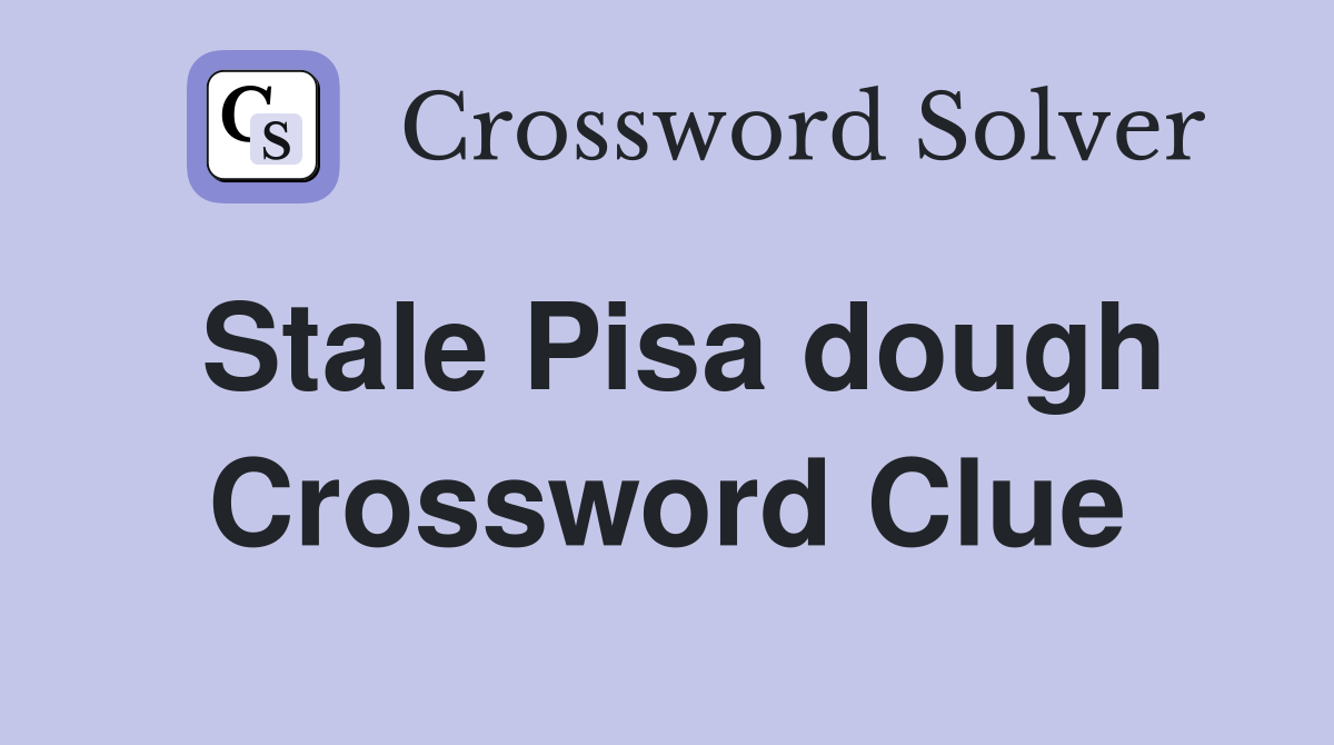 Stale Pisa dough Crossword Clue