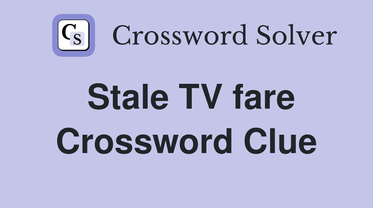 Stale TV fare Crossword Clue