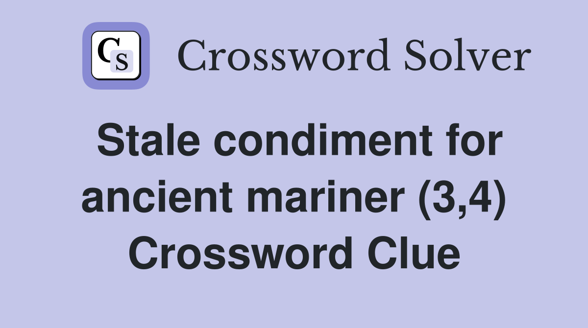 Stale condiment for ancient mariner (3,4) Crossword Clue