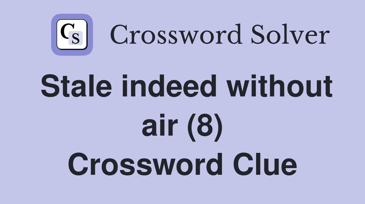 Stale indeed without air (8) Crossword Clue