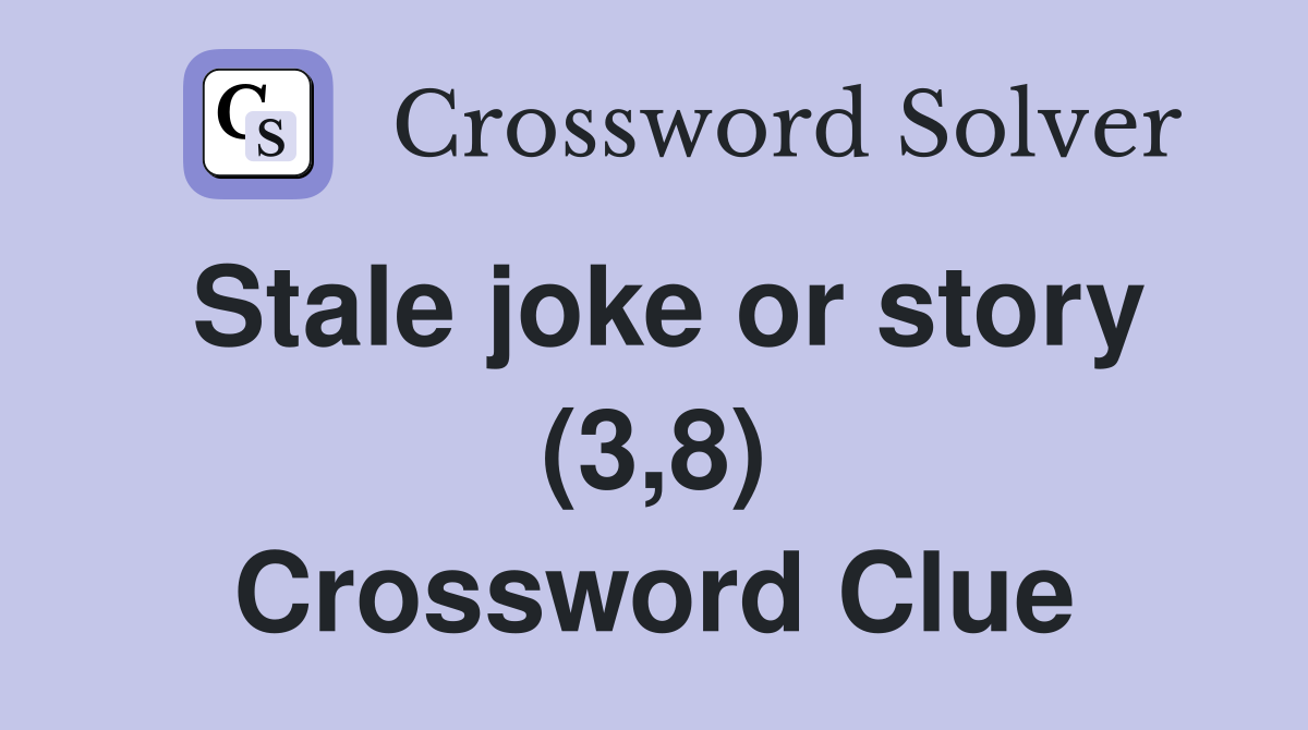 Stale joke or story (3,8) Crossword Clue