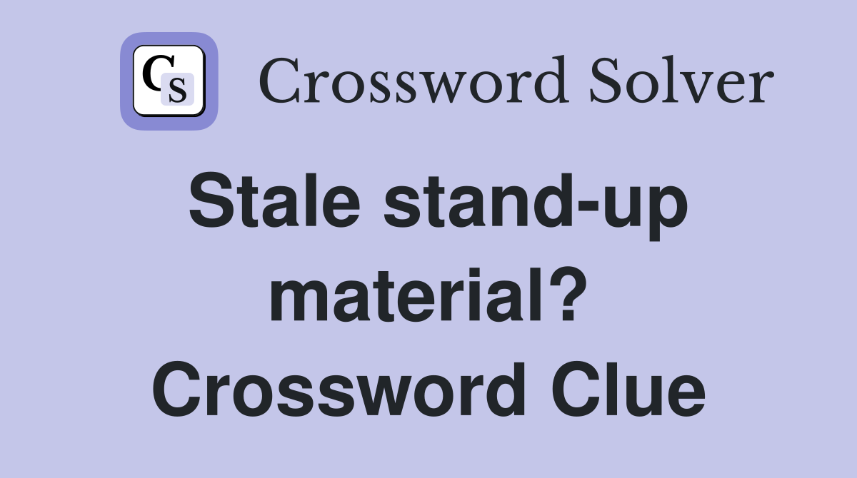 Stale stand-up material? Crossword Clue