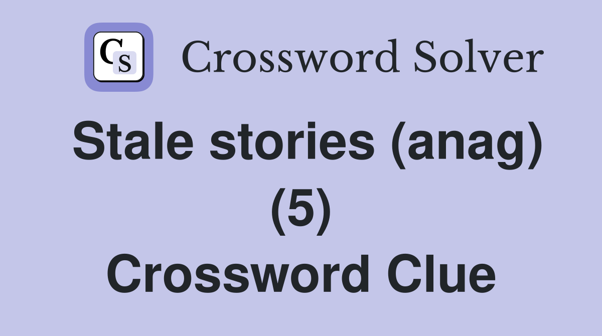 Stale stories (anag) (5) Crossword Clue