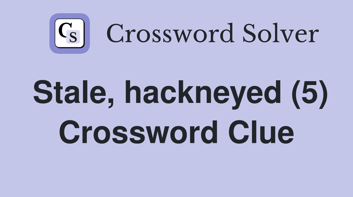 Stale, hackneyed (5) Crossword Clue
