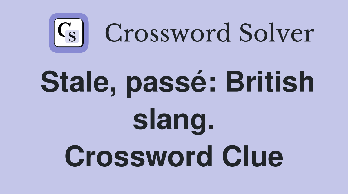 Stale, passé: British slang. Crossword Clue
