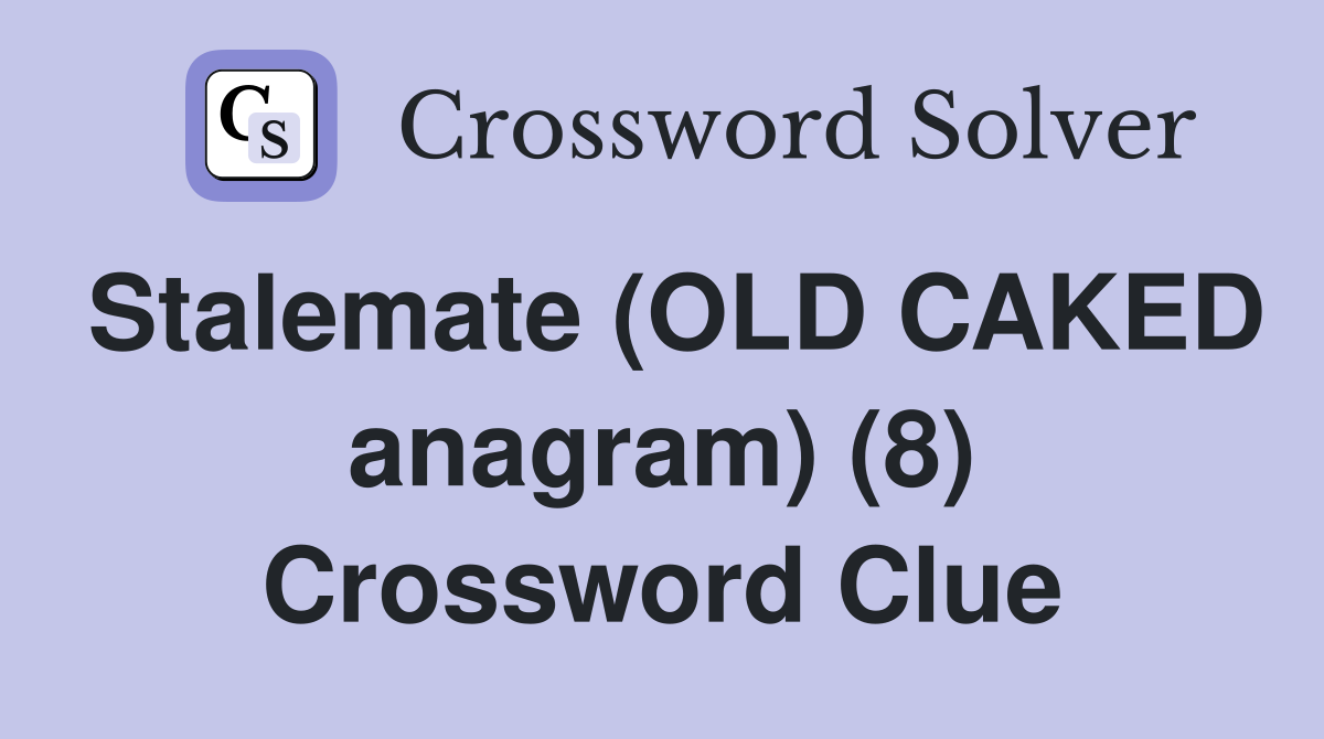 Stalemate (OLD CAKED anagram) (8) Crossword Clue