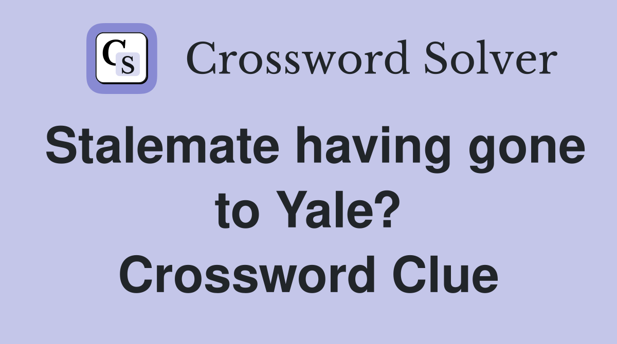 Stalemate having gone to Yale? Crossword Clue