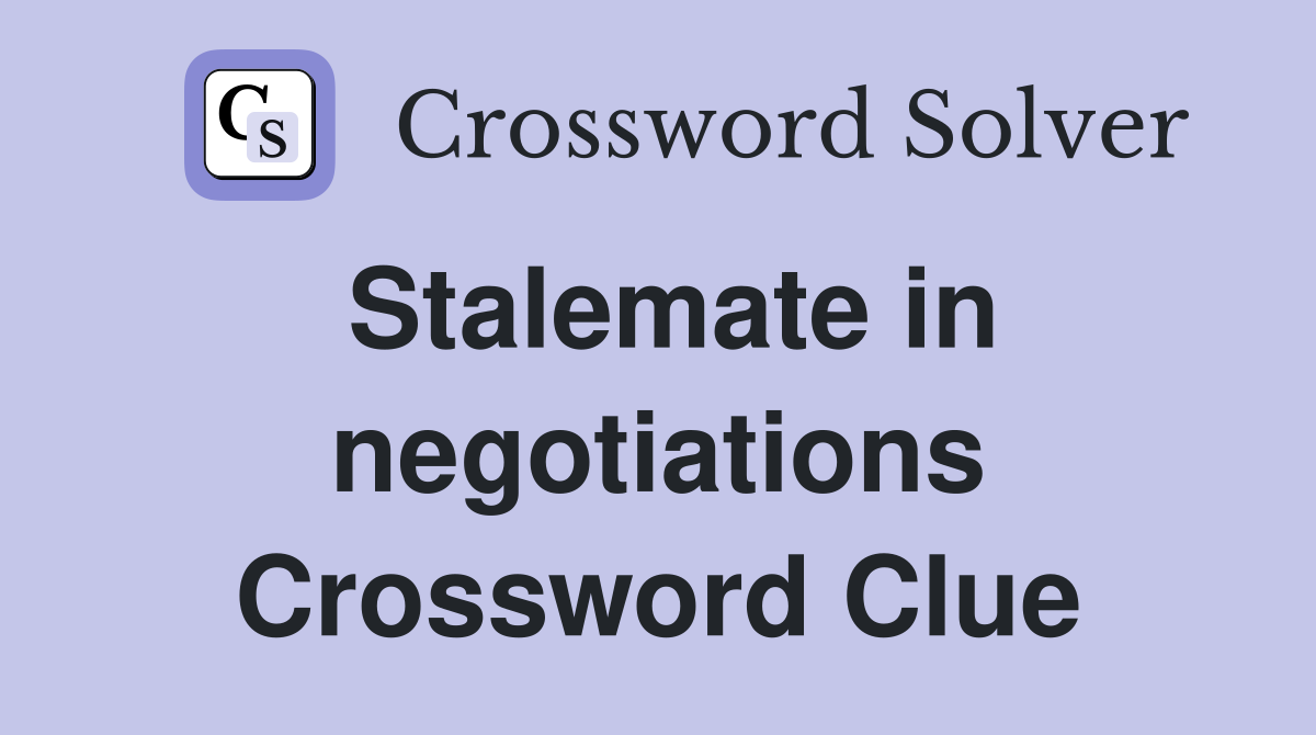Stalemate in negotiations Crossword Clue