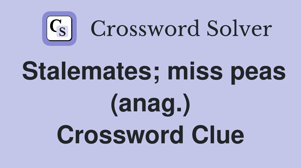 Stalemates; miss peas (anag.) Crossword Clue