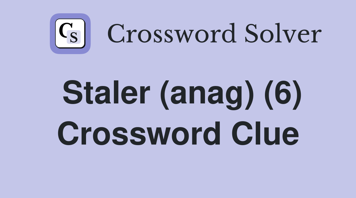 Staler (anag) (6) Crossword Clue