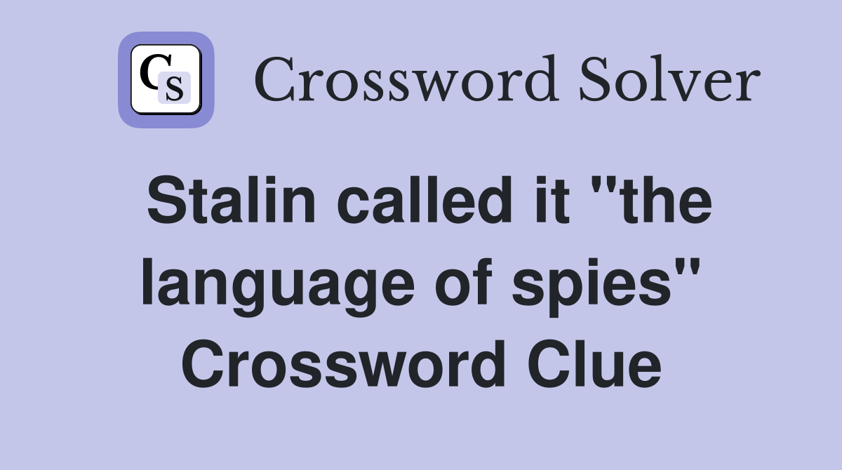 Stalin called it "the language of spies" Crossword Clue