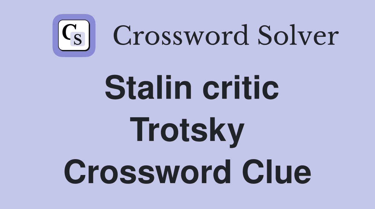 Stalin critic Trotsky Crossword Clue