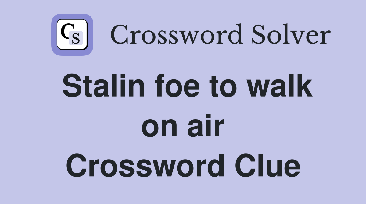 Stalin foe to walk on air Crossword Clue