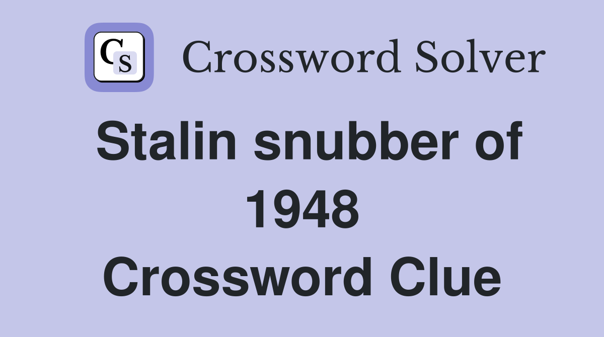 Stalin snubber of 1948 Crossword Clue
